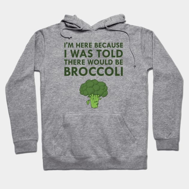 I Was Told There Would Be Broccoli Vegetarian Vegan Hoodie by FlashMac